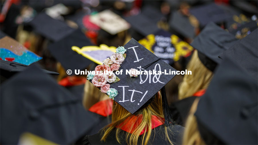 Decorated mortarboard saying "I did it!". December Undergraduate commencement at Pinnacle Bank Arena. December 21, 2019. Photo by Craig Chandler / University Communication.